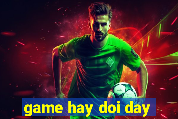 game hay doi day