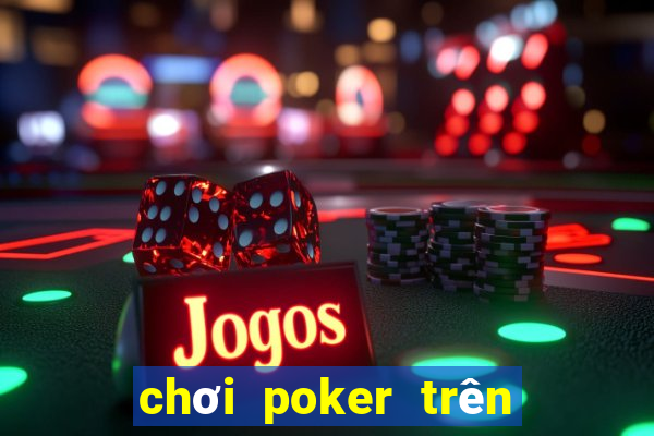 chơi poker trên điện thoại