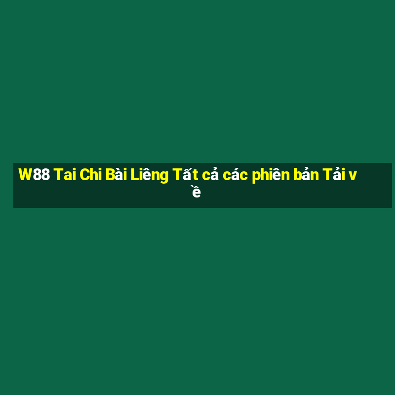 W88 Tai Chi Bài Liêng Tất cả các phiên bản Tải về