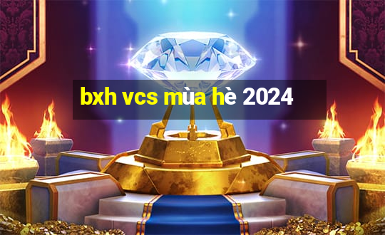 bxh vcs mùa hè 2024