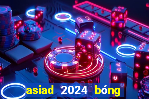 asiad 2024 bóng đá nam