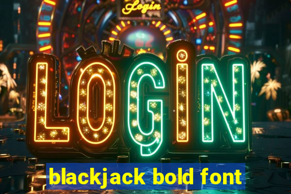 blackjack bold font