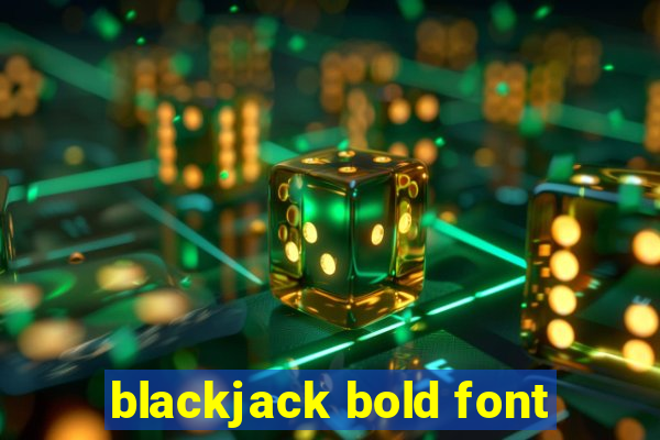 blackjack bold font