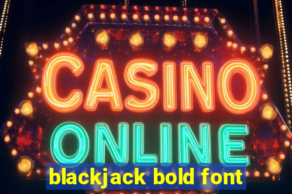 blackjack bold font