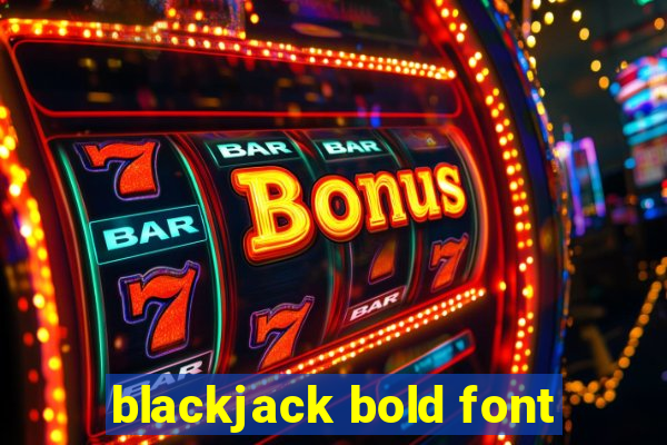 blackjack bold font