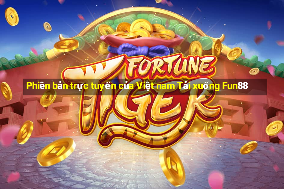 Phiên bản trực tuyến của Việt nam Tải xuống Fun88