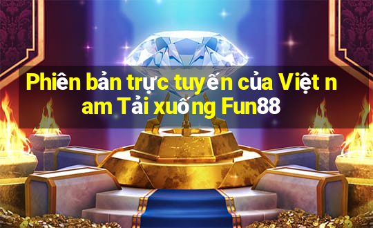 Phiên bản trực tuyến của Việt nam Tải xuống Fun88