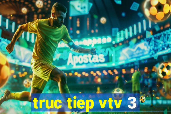 truc tiep vtv 3