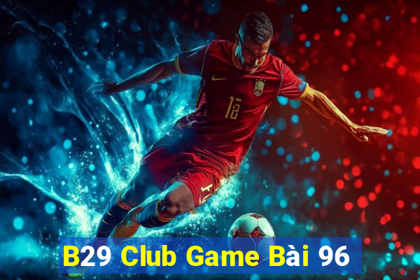 B29 Club Game Bài 96