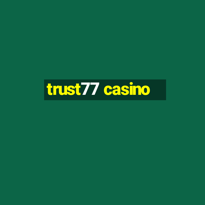 trust77 casino