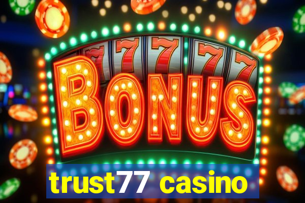 trust77 casino