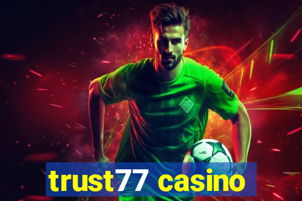 trust77 casino