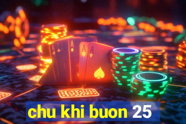 chu khi buon 25