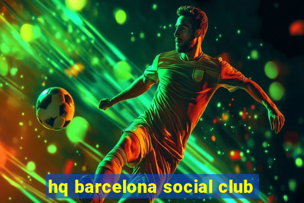 hq barcelona social club