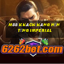 M88 Khách hàng nền tảng Imperial