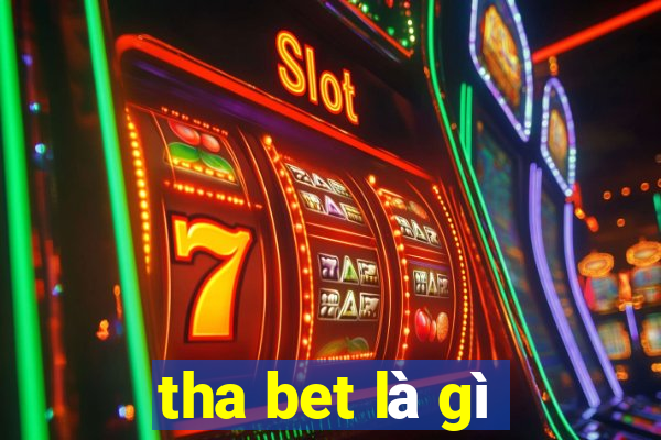 tha bet là gì