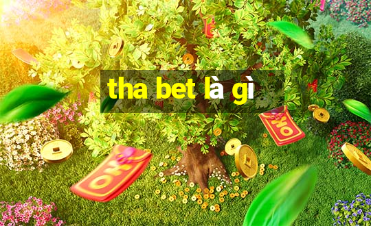 tha bet là gì