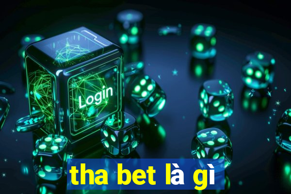 tha bet là gì