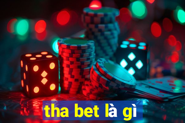 tha bet là gì