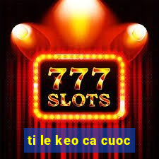 ti le keo ca cuoc