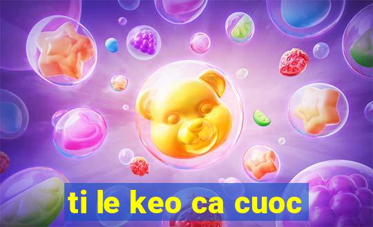 ti le keo ca cuoc