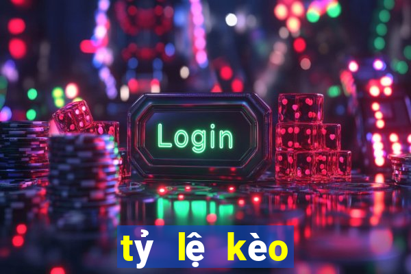 tỷ lệ kèo trực tiếp hôm nay