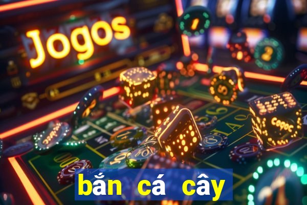 bắn cá cây lắc tiền