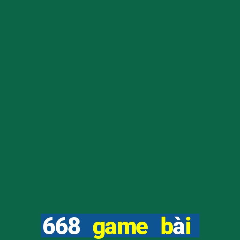 668 game bài Phiên bản chính thức