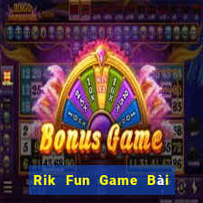 Rik Fun Game Bài Nổ Hũ Uy Tín