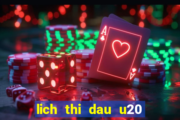 lich thi dau u20 the gioi