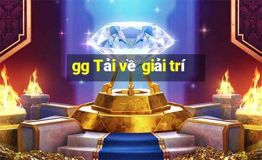 gg Tải về giải trí