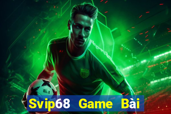 Svip68 Game Bài Đổi Thưởng B52