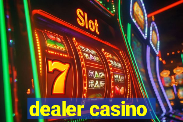 dealer casino