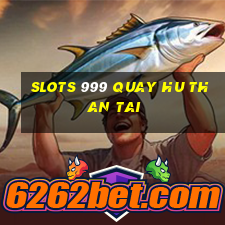 slots 999 quay hu than tai