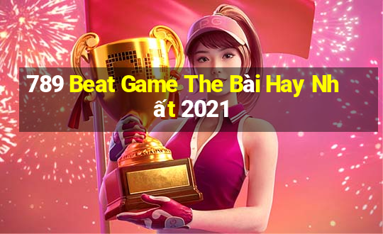 789 Beat Game The Bài Hay Nhất 2021