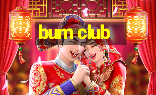 bum club