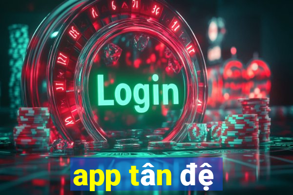 app tân đệ