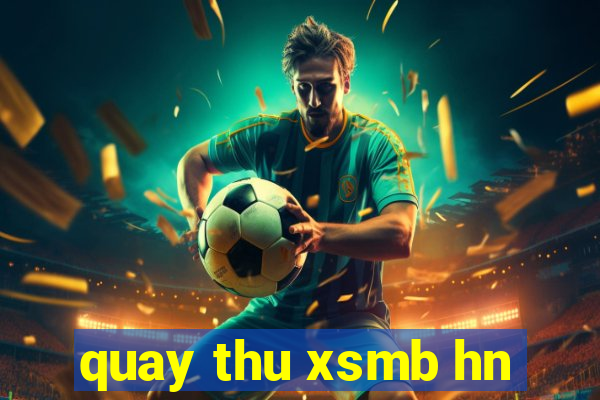 quay thu xsmb hn