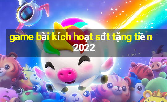 game bài kích hoạt sđt tặng tiền 2022