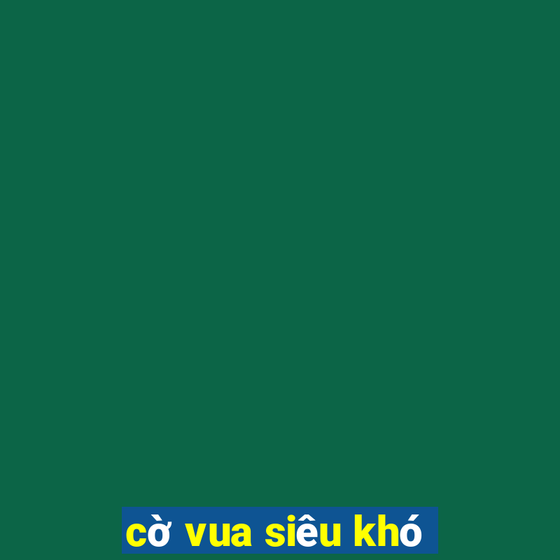 cờ vua siêu khó