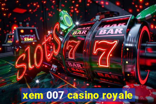 xem 007 casino royale