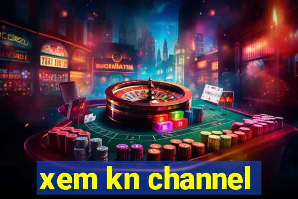 xem kn channel