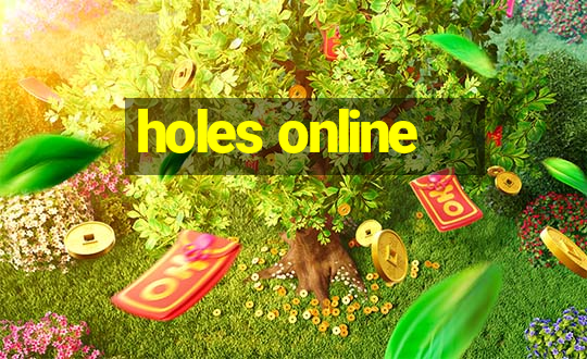 holes online