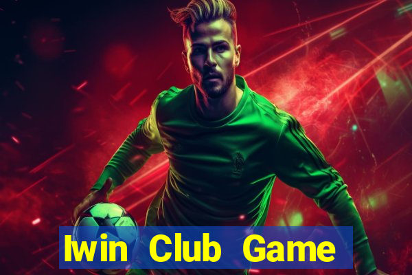 Iwin Club Game Bài Đổi Thưởng B52