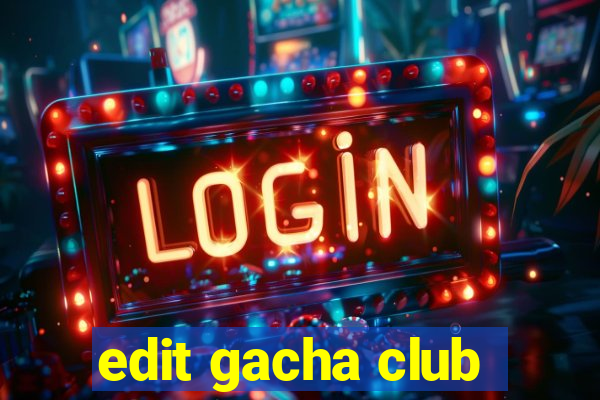 edit gacha club