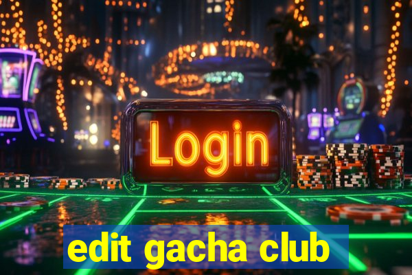 edit gacha club