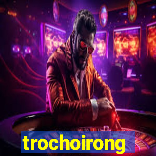 trochoirong