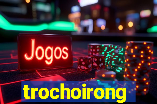 trochoirong