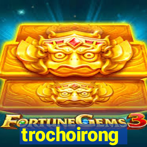 trochoirong