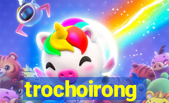 trochoirong